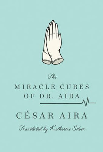 Cover image for The Miracle Cures of Dr. Aira