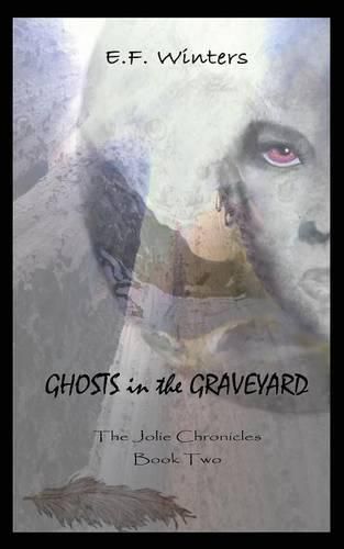 Ghosts in the Graveyard: The Jolie Chronicles Book Two