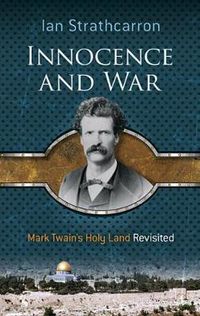 Cover image for Innocence and War: Mark Twain's Holy Land Revisited