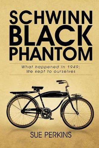 Schwinn Black Phantom: What Happened in 1949; We Kept to Ourselves