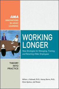 Cover image for Working Longer: New Strategies for Managing, Training, and Retaining Older Employees