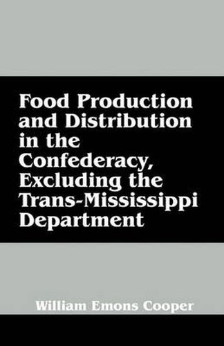 Cover image for Food Production and Distribution in the Confederacy, Excluding the Trans-Mississippi Department