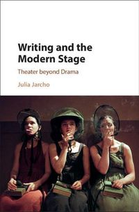 Cover image for Writing and the Modern Stage: Theater beyond Drama