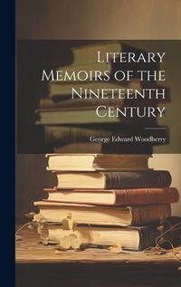 Cover image for Literary Memoirs of the Nineteenth Century