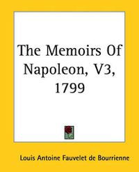 Cover image for The Memoirs Of Napoleon, V3, 1799