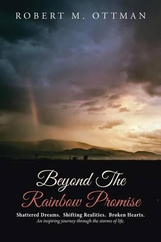 Cover image for Beyond The Rainbow Promise: Shattered Dreams. Shifting Realities. Broken Hearts. An inspiring journey through the storms of life.