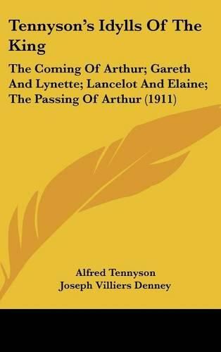 Cover image for Tennysons Idylls of the King: The Coming of Arthur; Gareth and Lynette; Lancelot and Elaine; The Passing of Arthur (1911)