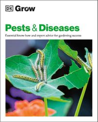 Cover image for Grow Pests & Diseases: Essential Know-how and Expert Advice for Gardening Success