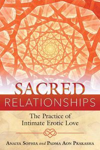 Cover image for Sacred Relationships: The Practice of Intimate Erotic Love