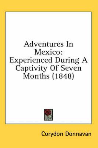 Cover image for Adventures in Mexico: Experienced During a Captivity of Seven Months (1848)