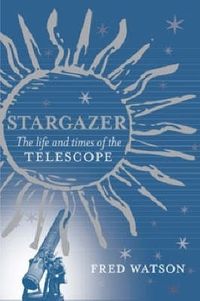 Cover image for Stargazer: The Life and Times of the Telescope