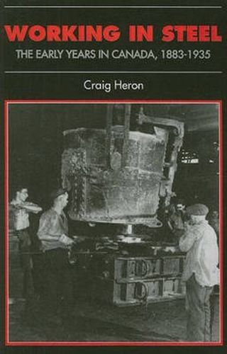 Cover image for Working in Steel: The Early Years in Canada, 1883-1935