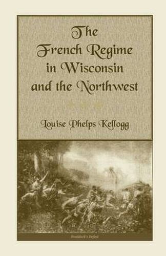 Cover image for The French Regime in Wisconsin and the Northwest