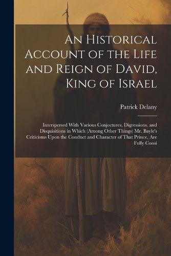 An Historical Account of the Life and Reign of David, King of Israel