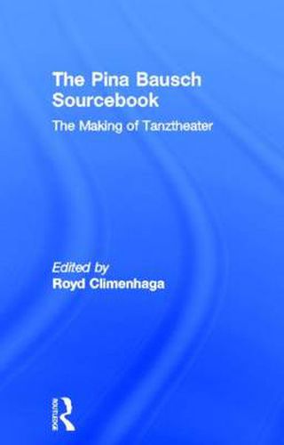 Cover image for The Pina Bausch Sourcebook: The Making of Tanztheater