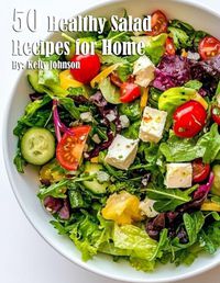 Cover image for 50 Healthy Salad Recipes for Home