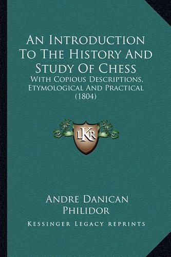 Cover image for An Introduction to the History and Study of Chess: With Copious Descriptions, Etymological and Practical (1804)