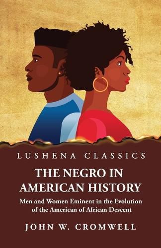 Cover image for The Negro in American History Men and Women Eminent in the Evolution of the American of African Descent