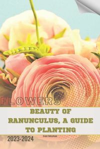 Cover image for Beauty of Ranunculus, A Guide to Planting