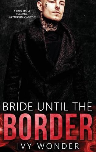 Cover image for Bride Until the Border: A Dark Mafia Romance