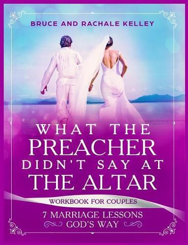 Cover image for What the Preacher Didn't Say at the Altar: 7 Marriage Lessons Gods Way: Workbook for Couples