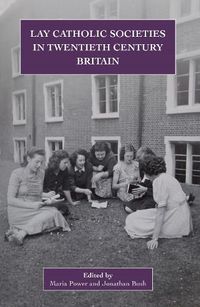 Cover image for Lay Catholic Societies in Twentieth Century Britain