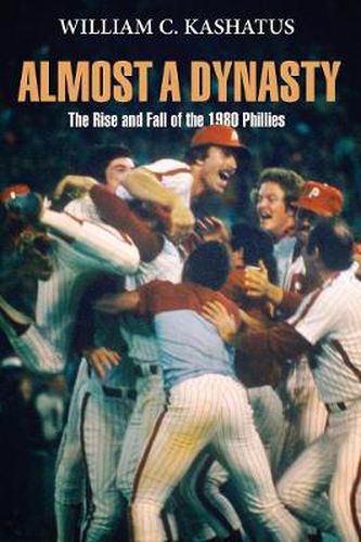 Almost a Dynasty: The Rise and Fall of the 1980 Phillies