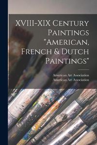 Cover image for XVIII-XIX Century Paintings American, French & Dutch Paintings