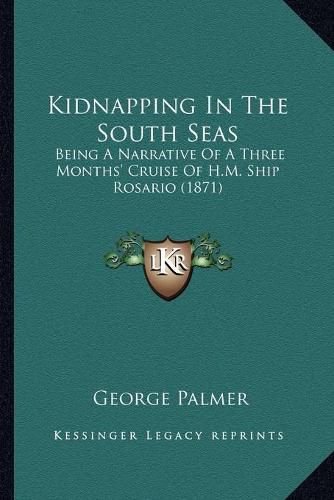 Cover image for Kidnapping in the South Seas: Being a Narrative of a Three Months' Cruise of H.M. Ship Rosario (1871)