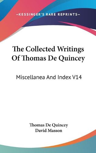 Cover image for The Collected Writings of Thomas de Quincey: Miscellanea and Index V14