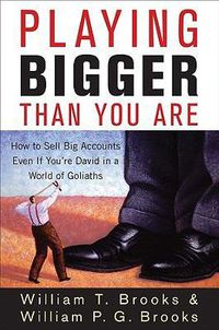 Cover image for Playing Bigger Than You Are: How to Sell Big Accounts Even If You're David in a World of Goliaths