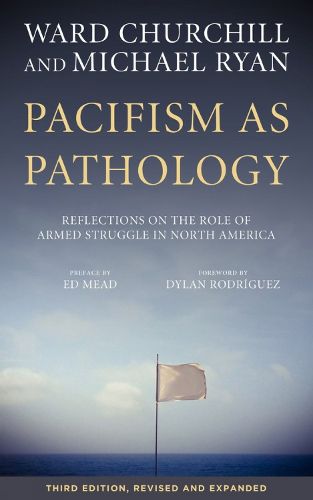 Pacifism As Pathology: Reflections on the Role of Armed Struggle in North America, third edition