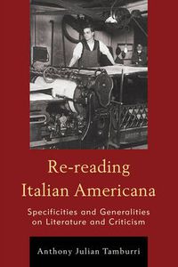 Cover image for Re-reading Italian Americana: Specificities and Generalities on Literature and Criticism