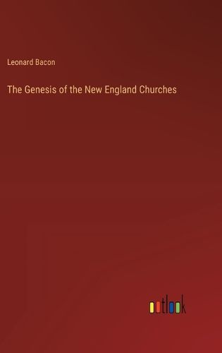 Cover image for The Genesis of the New England Churches