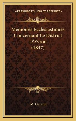 Cover image for Memoires Ecclesiastiques Concernant Le District D'Evron (1847)