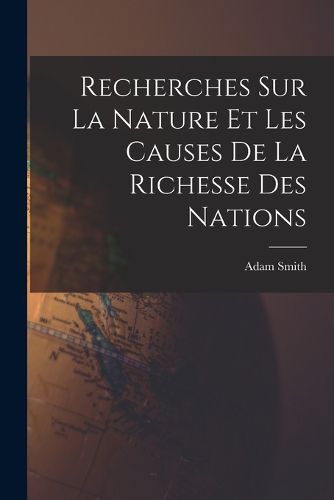 Cover image for Recherches Sur La Nature Et Les Causes De La Richesse Des Nations