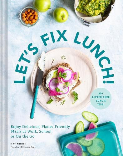 Cover image for Let's Fix Lunch!: Enjoy Delicious, Planet-Friendly Meals at Work, School, or On the Go