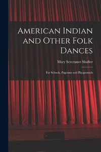 Cover image for American Indian and Other Folk Dances: for Schools, Pageants and Playgrounds