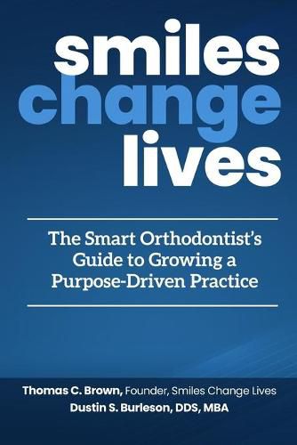 Cover image for Smiles Change Lives: The Smart Orthodontist's Guide to Growing a Purpose-Driven Practice