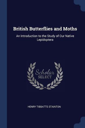 Cover image for British Butterflies and Moths: An Introduction to the Study of Our Native Lepidoptera