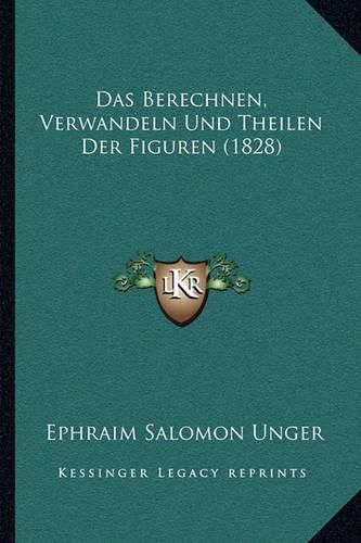 Cover image for Das Berechnen, Verwandeln Und Theilen Der Figuren (1828)