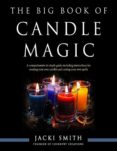The Big Book of Candle Magic: A Comprehensive in-Depth Guide Including Instructions for Creating Your Own Candles and Casting Your Own Spells