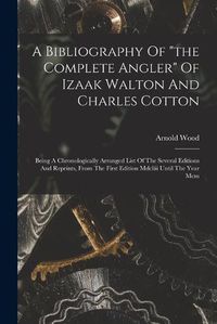 Cover image for A Bibliography Of "the Complete Angler" Of Izaak Walton And Charles Cotton