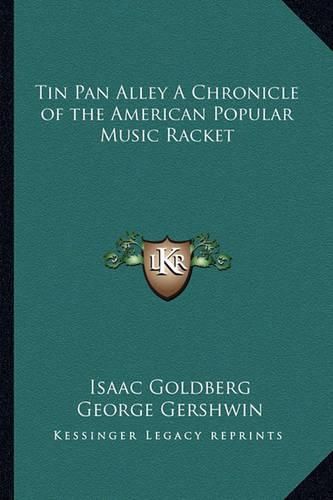 Cover image for Tin Pan Alley a Chronicle of the American Popular Music Racket