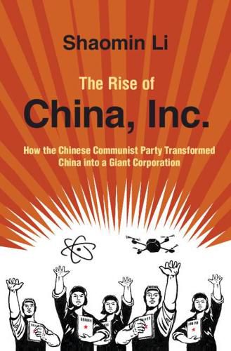 Cover image for The Rise of China, Inc.: How the Chinese Communist Party Transformed China into a Giant Corporation