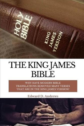 Cover image for The King James Bible: Why Have Modern Bible Translations Removed Many Verses That Are In the King James Version?