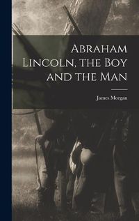Cover image for Abraham Lincoln, the Boy and the Man