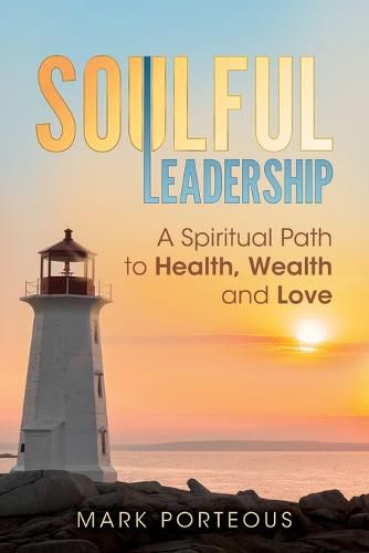 Cover image for Soulful Leadership: A Spiritual Path to Health, Wealth and Love