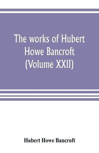 Cover image for The works of Hubert Howe Bancroft (Volume XXII): History of California (Volume V) 1846-1848