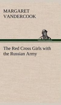 Cover image for The Red Cross Girls with the Russian Army